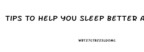 Tips To Help You Sleep Better At Night