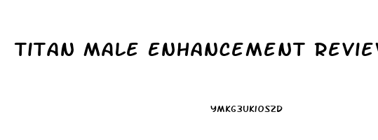 Titan Male Enhancement Reviews