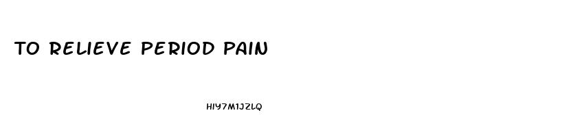 To Relieve Period Pain