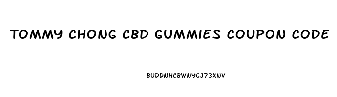 Tommy Chong Cbd Gummies Coupon Code