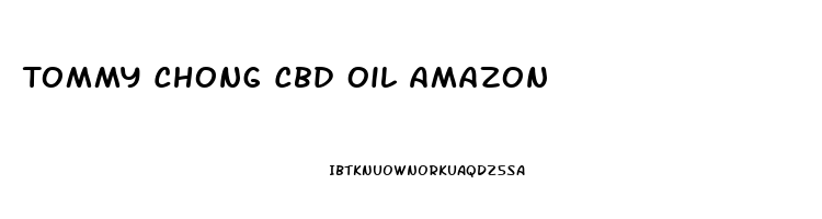 Tommy Chong Cbd Oil Amazon