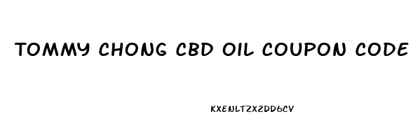 Tommy Chong Cbd Oil Coupon Code