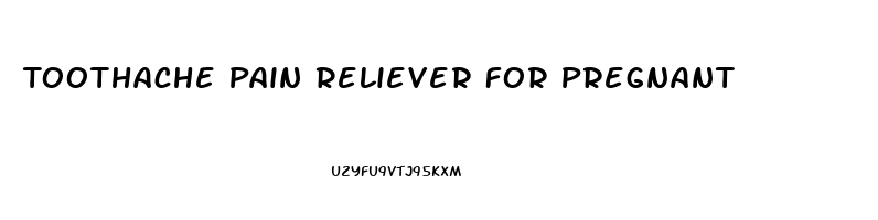 Toothache Pain Reliever For Pregnant