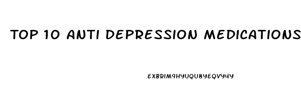 Top 10 Anti Depression Medications