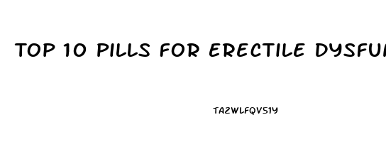 Top 10 Pills For Erectile Dysfunction