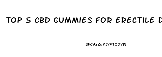 Top 5 Cbd Gummies For Erectile Dysfunction
