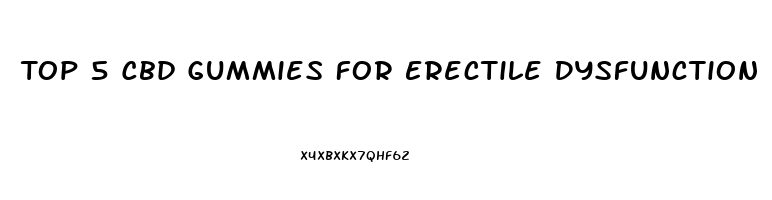 Top 5 Cbd Gummies For Erectile Dysfunction
