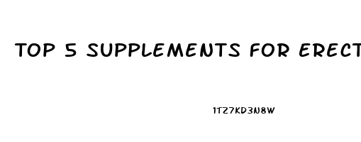 Top 5 Supplements For Erectile Dysfunction