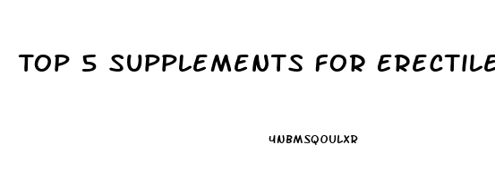 Top 5 Supplements For Erectile Dysfunction