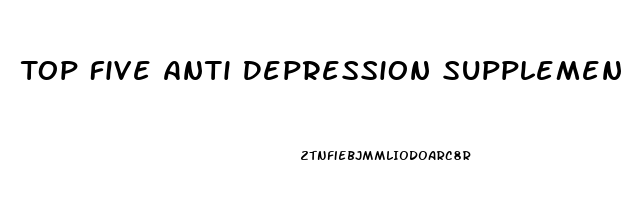 Top Five Anti Depression Supplements