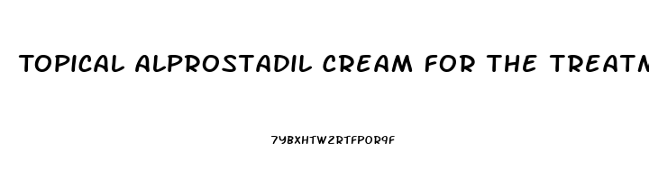 Topical Alprostadil Cream For The Treatment Of Erectile Dysfunction