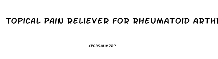 Topical Pain Reliever For Rheumatoid Arthritis