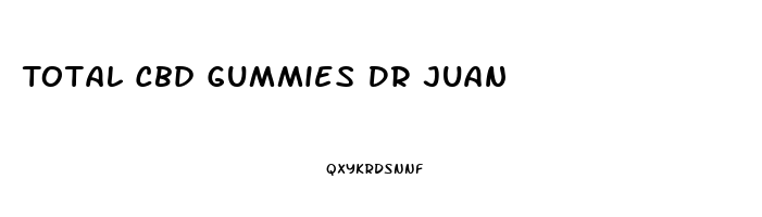 Total Cbd Gummies Dr Juan