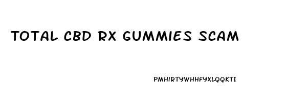 Total Cbd Rx Gummies Scam