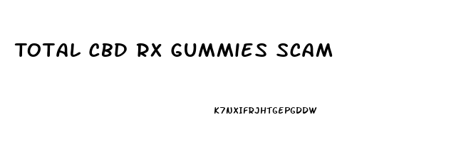 Total Cbd Rx Gummies Scam