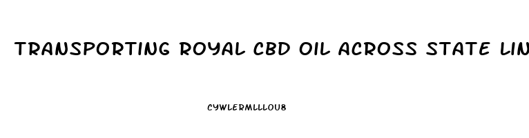 Transporting Royal Cbd Oil Across State Lines