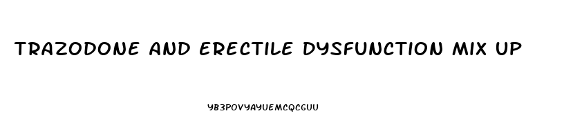 Trazodone And Erectile Dysfunction Mix Up
