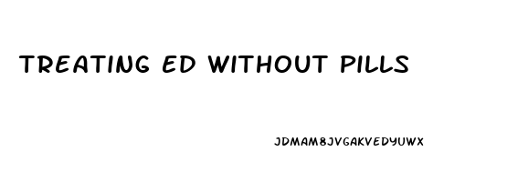 Treating Ed Without Pills