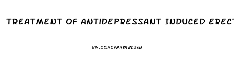 Treatment Of Antidepressant Induced Erectile Dysfunction