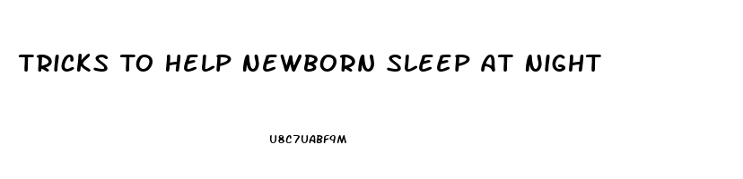 Tricks To Help Newborn Sleep At Night