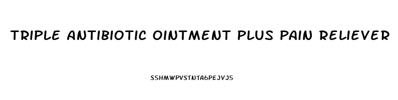 Triple Antibiotic Ointment Plus Pain Reliever