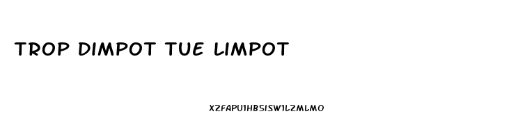 Trop Dimpot Tue Limpot