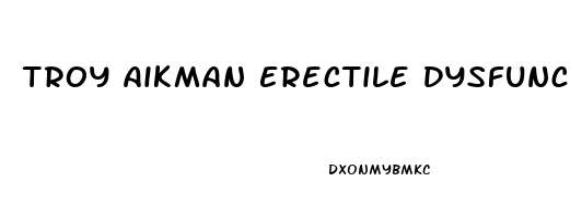 Troy Aikman Erectile Dysfunction