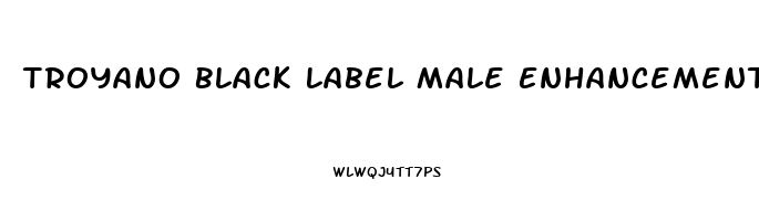 Troyano Black Label Male Enhancement