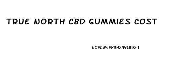 True North Cbd Gummies Cost