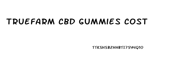 Truefarm Cbd Gummies Cost