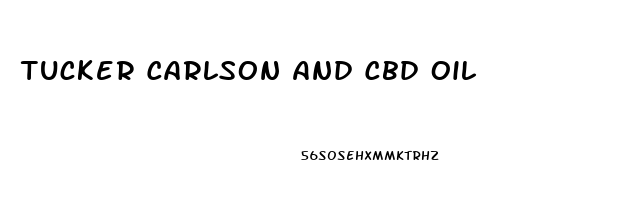 Tucker Carlson And Cbd Oil