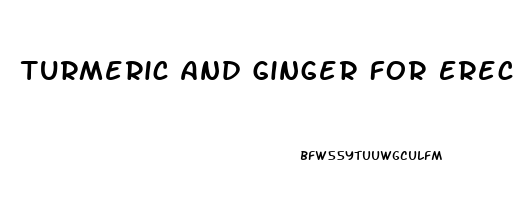 Turmeric And Ginger For Erectile Dysfunction