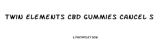 Twin Elements Cbd Gummies Cancel Subscription