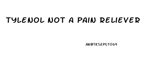 Tylenol Not A Pain Reliever