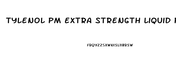 Tylenol Pm Extra Strength Liquid Pain Reliever And Sleep Aid