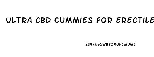 Ultra Cbd Gummies For Erectile Dysfunction