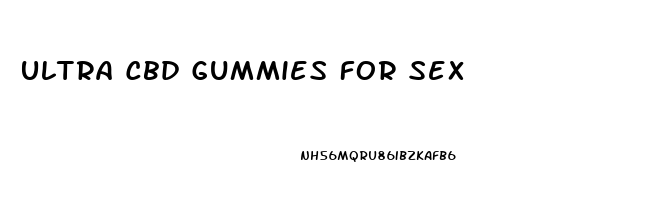 Ultra Cbd Gummies For Sex