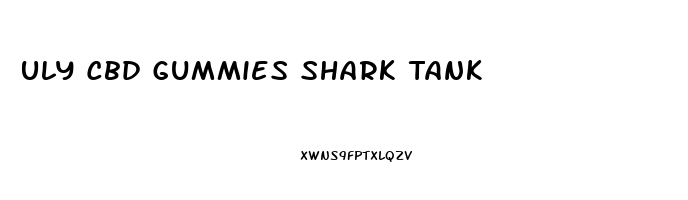 Uly Cbd Gummies Shark Tank