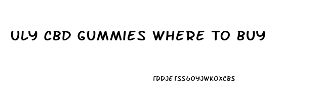 Uly Cbd Gummies Where To Buy