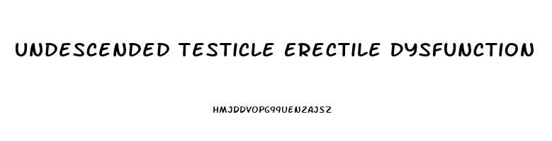 Undescended Testicle Erectile Dysfunction