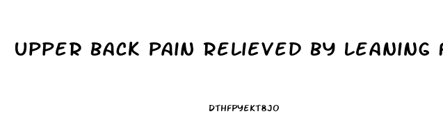 Upper Back Pain Relieved By Leaning Forward