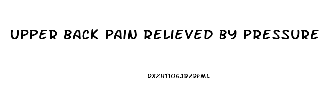 Upper Back Pain Relieved By Pressure