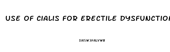 Use Of Cialis For Erectile Dysfunction