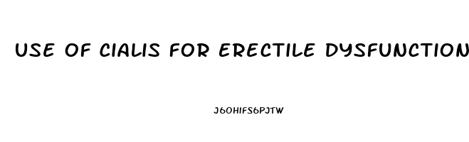 Use Of Cialis For Erectile Dysfunction