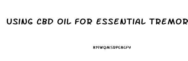 Using Cbd Oil For Essential Tremor