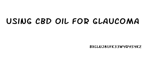 Using Cbd Oil For Glaucoma