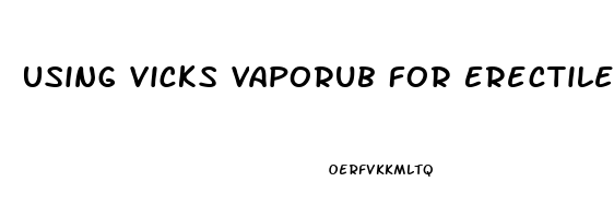Using Vicks Vaporub For Erectile Dysfunction