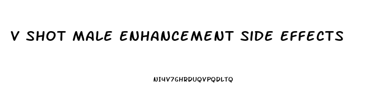 V Shot Male Enhancement Side Effects