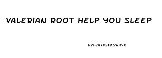 Valerian Root Help You Sleep