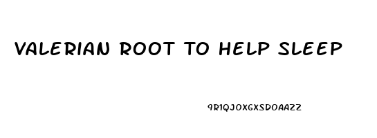 Valerian Root To Help Sleep